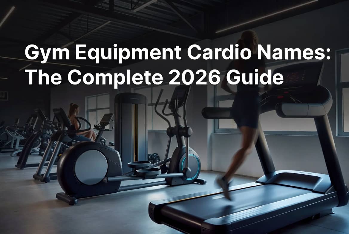 Gym Equipment Cardio Names The Complete 2026 Guide