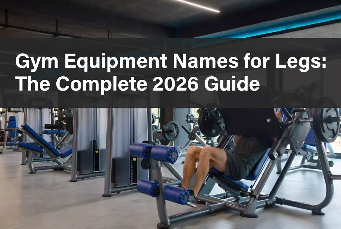 Gym Equipment Names for Legs – Leg Machines Guide 2026